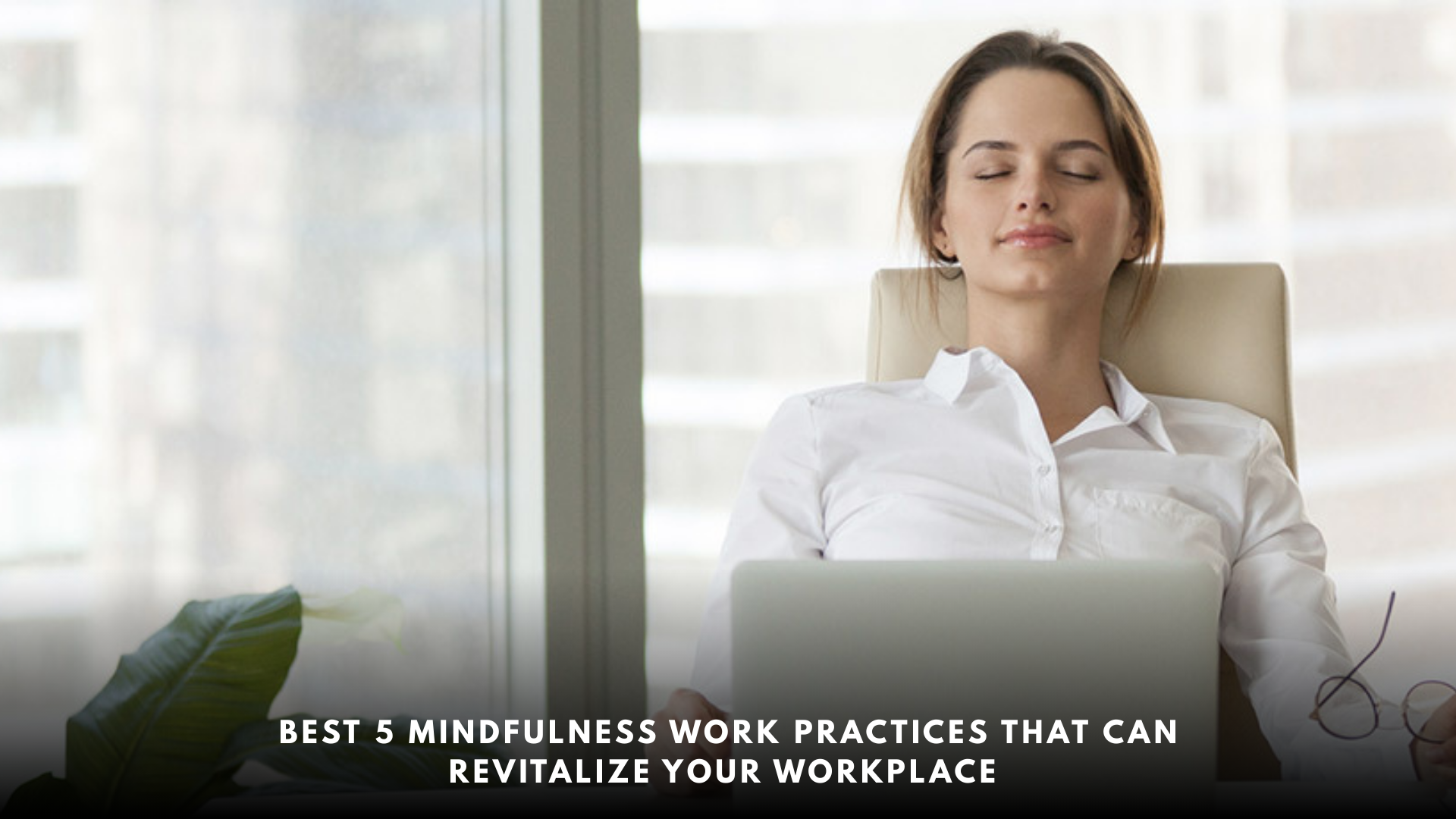 Best-5-Mindfulness-work-practices-that-can-revitalize-your-workplace