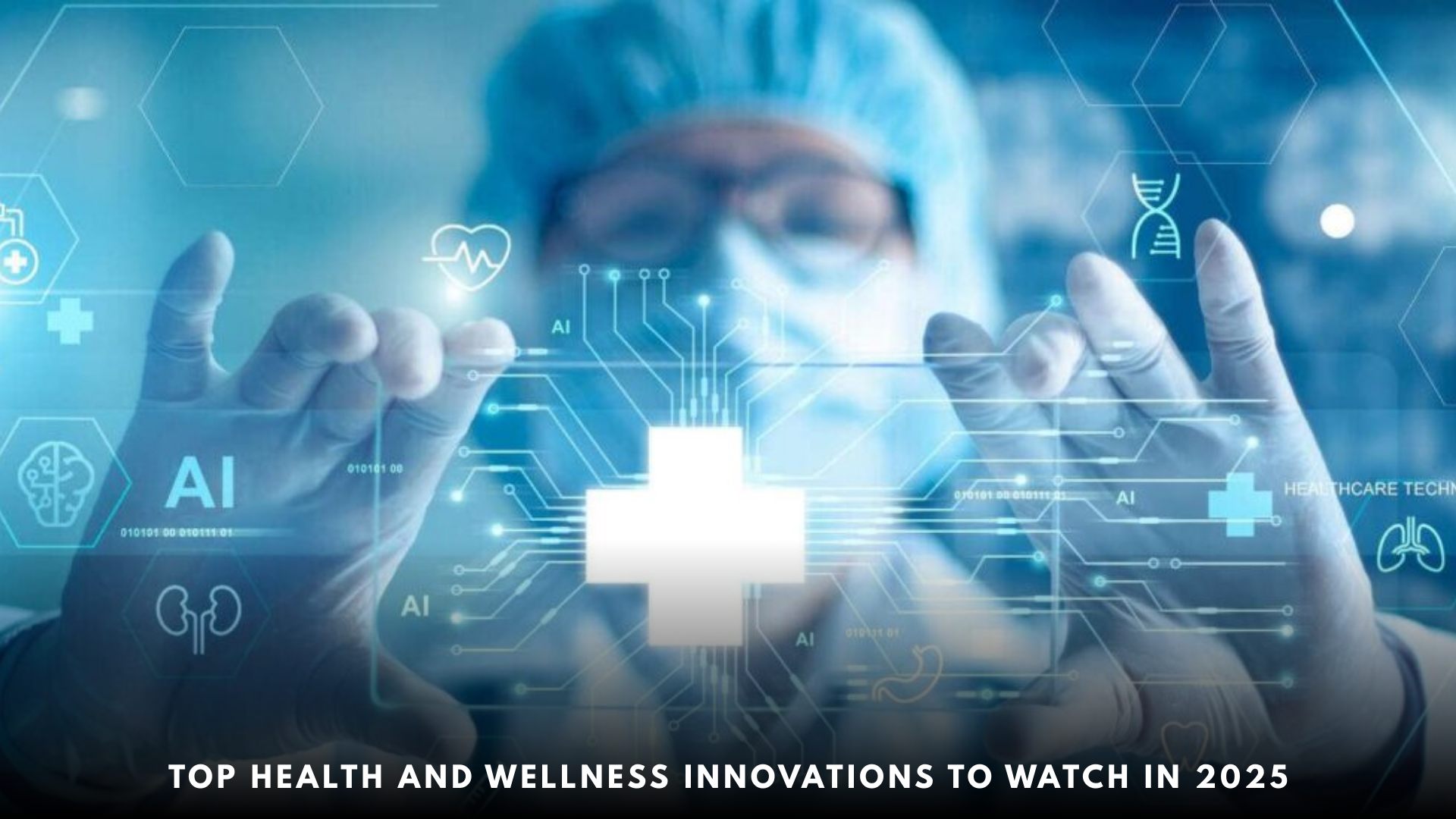 Top Health and Wellness Innovations to Watch in 2025